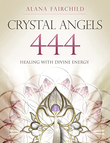 Crystal Angels 444: Healing with the Divine Power of Heaven & Earth: Healing with the Divine Energy von Blue Angel Gallery